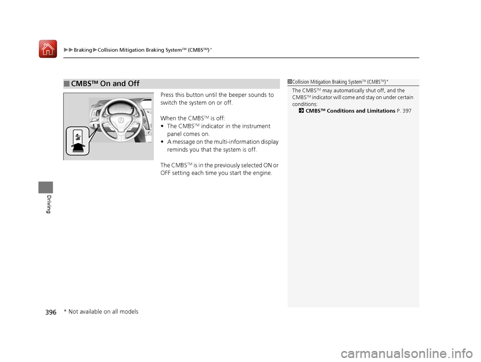 Acura ILX 2017 Workshop Manual uuBraking uCollision Mitigation Braking SystemTM (CMBSTM)*
396
Driving
Press this button until the beeper sounds to
switch the system on or off.
When the CMBS
TM is off:
• The CMBSTM indicator in Acura ILX 2017 Workshop Manual uuBraking uCollision Mitigation Braking SystemTM (CMBSTM)*
396
Driving
Press this button until the beeper sounds to
switch the system on or off.
When the CMBS
TM is off:
• The CMBSTM indicator in