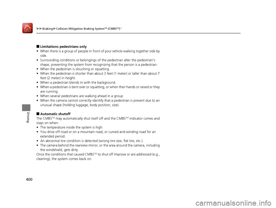 Acura ILX 2017  Owners Manual 400
uuBraking uCollision Mitigation Braking SystemTM (CMBSTM)*
Driving
■Limitations pedestrians only
• When there is a group of people in front of your vehicle walking together side by 
side.
• 