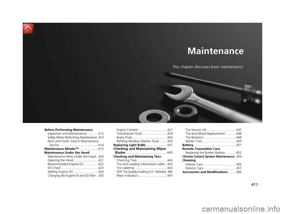Acura ILX 2017 Owners Manual 411
Maintenance
This chapter discusses basic maintenance.
Before Performing MaintenanceInspection and Maintenance ............ 412
Safety When Performing Maintenance ..413
Parts and Fluids Used in Mai Acura ILX 2017 Owners Manual 411
Maintenance
This chapter discusses basic maintenance.
Before Performing MaintenanceInspection and Maintenance ............ 412
Safety When Performing Maintenance ..413
Parts and Fluids Used in Mai