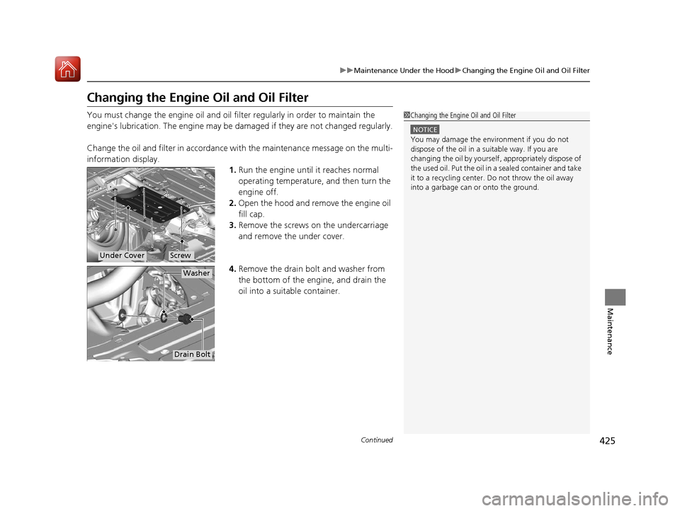 Acura ILX 2017 Manual PDF 425
uuMaintenance Under the Hood uChanging the Engine Oil and Oil Filter
Continued
Maintenance
Changing the Engine Oil and Oil Filter
You must change the engine oil and oil fi lter regularly in order Acura ILX 2017 Manual PDF 425
uuMaintenance Under the Hood uChanging the Engine Oil and Oil Filter
Continued
Maintenance
Changing the Engine Oil and Oil Filter
You must change the engine oil and oil fi lter regularly in order