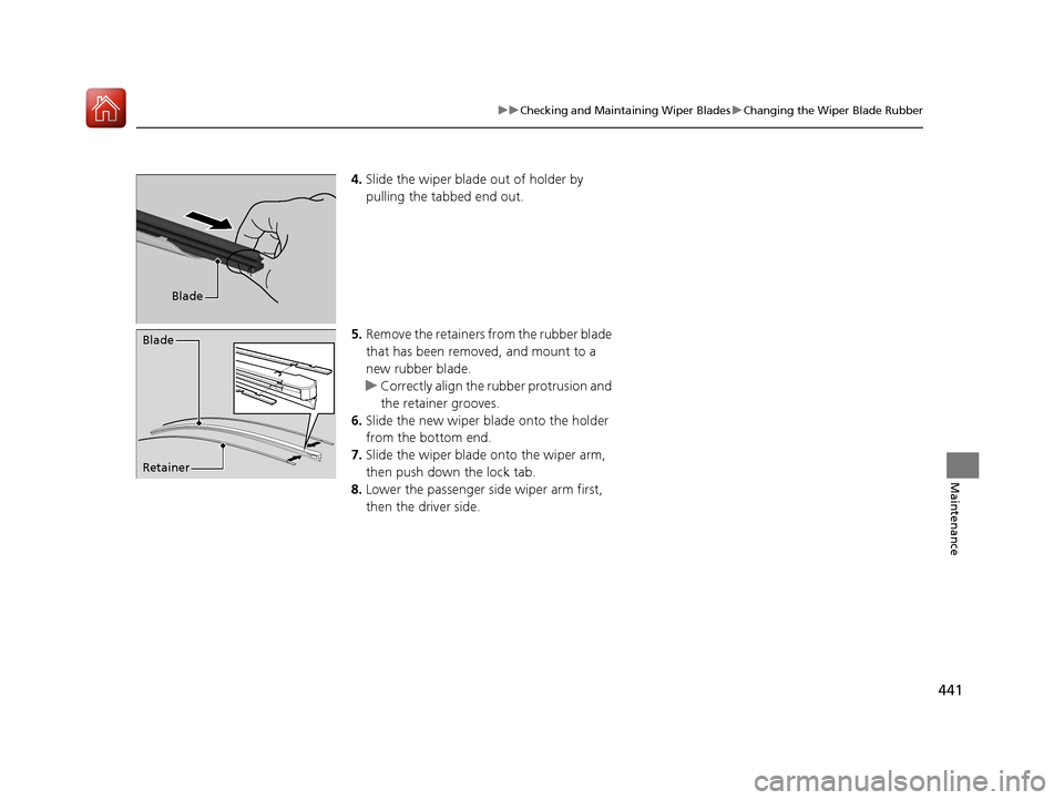 Acura ILX 2017 Owners Manual 441
uuChecking and Maintaining Wiper Blades uChanging the Wiper Blade Rubber
Maintenance
4. Slide the wiper blade out of holder by
pulling the tabbed end out.
5. Remove the retainers from the rubber Acura ILX 2017 Owners Manual 441
uuChecking and Maintaining Wiper Blades uChanging the Wiper Blade Rubber
Maintenance
4. Slide the wiper blade out of holder by
pulling the tabbed end out.
5. Remove the retainers from the rubber
