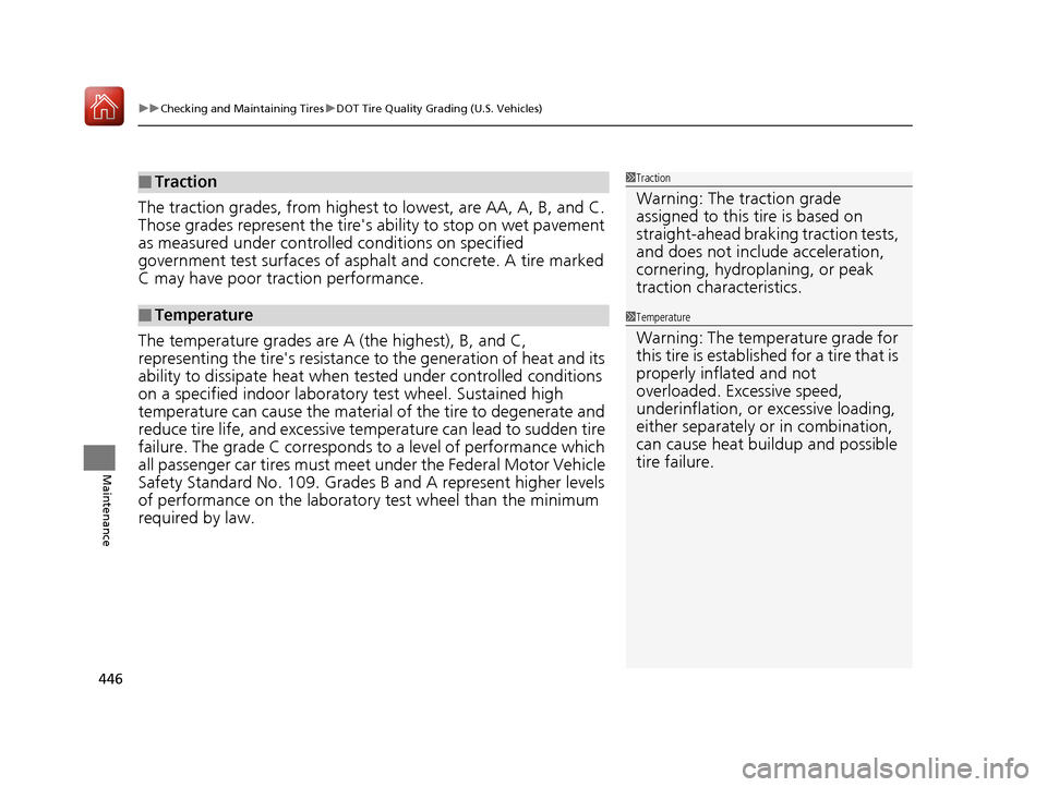 Acura ILX 2017  Owners Manual uuChecking and Maintaining Tires uDOT Tire Quality Grading (U.S. Vehicles)
446
Maintenance
The traction grades, from highest to  lowest, are AA, A, B, and C. 
Those grades represent the tires  abilit