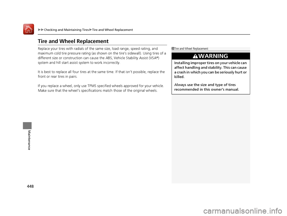 Acura ILX 2017 Owners Manual 448
uuChecking and Maintaining Tires uTire and Wheel Replacement
Maintenance
Tire and Wheel Replacement
Replace your tires with radials of the sa me size, load range, speed rating, and
maximum cold t Acura ILX 2017 Owners Manual 448
uuChecking and Maintaining Tires uTire and Wheel Replacement
Maintenance
Tire and Wheel Replacement
Replace your tires with radials of the sa me size, load range, speed rating, and
maximum cold t
