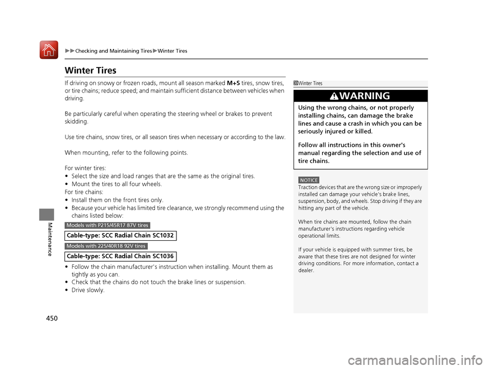 Acura ILX 2017 Owners Manual 450
uuChecking and Maintaining Tires uWinter Tires
Maintenance
Winter Tires
If driving on snowy or frozen roads, mount all season marked M+S tires, snow tires,
or tire chains; reduce speed; and main Acura ILX 2017 Owners Manual 450
uuChecking and Maintaining Tires uWinter Tires
Maintenance
Winter Tires
If driving on snowy or frozen roads, mount all season marked M+S tires, snow tires,
or tire chains; reduce speed; and main