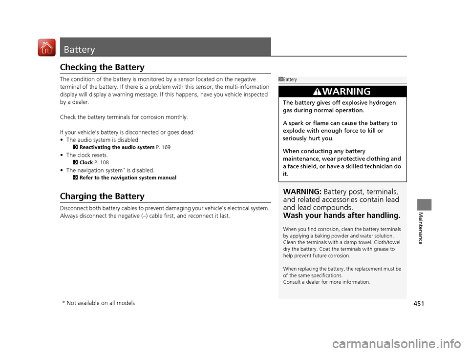 Acura ILX 2017 User Guide 451
Maintenance
Battery
Checking the Battery
The condition of the battery is monitored by a sensor located on the negative
terminal of the battery. If there is a probl em with this sensor, the multi- Acura ILX 2017 User Guide 451
Maintenance
Battery
Checking the Battery
The condition of the battery is monitored by a sensor located on the negative
terminal of the battery. If there is a probl em with this sensor, the multi-
