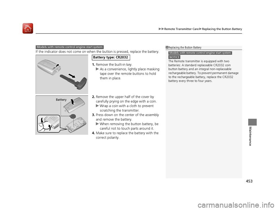 Acura ILX 2017 Service Manual 453
uuRemote Transmitter Care uReplacing the Button Battery
Maintenance
If the indicator does not come on when the button is pressed, replace the battery.
1. Remove the built-in key.
u As a convenien Acura ILX 2017 Service Manual 453
uuRemote Transmitter Care uReplacing the Button Battery
Maintenance
If the indicator does not come on when the button is pressed, replace the battery.
1. Remove the built-in key.
u As a convenien