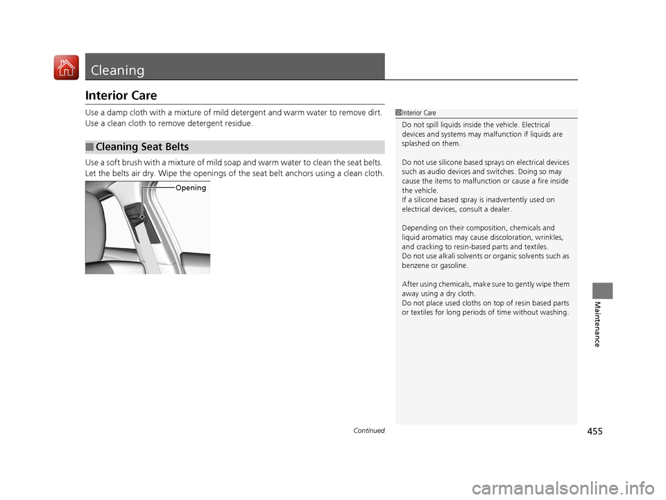 Acura ILX 2017 Owners Manual 455Continued
Maintenance
Cleaning
Interior Care
Use a damp cloth with a mixture of mild detergent and warm water to remove dirt.
Use a clean cloth to remove detergent residue.
Use a soft brush with a Acura ILX 2017 Owners Manual 455Continued
Maintenance
Cleaning
Interior Care
Use a damp cloth with a mixture of mild detergent and warm water to remove dirt.
Use a clean cloth to remove detergent residue.
Use a soft brush with a
