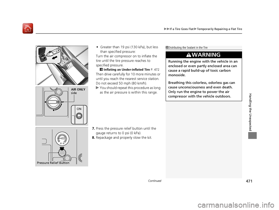 Acura ILX 2017 Manual Online Continued471
uuIf a Tire Goes Flat uTemporarily Repairing a Flat Tire
Handling the Unexpected
• Greater than 19 psi (130 kPa), but less
than specified pressure:
Turn the air compressor on to inflat Acura ILX 2017 Manual Online Continued471
uuIf a Tire Goes Flat uTemporarily Repairing a Flat Tire
Handling the Unexpected
• Greater than 19 psi (130 kPa), but less
than specified pressure:
Turn the air compressor on to inflat