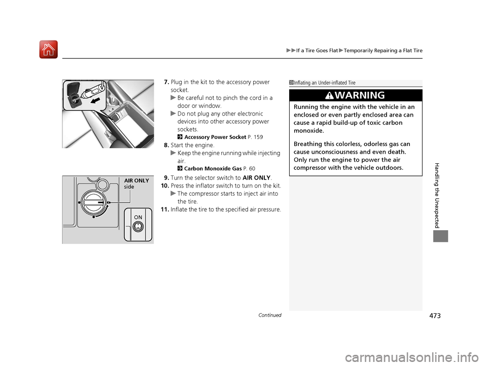 Acura ILX 2017 Manual Online Continued473
uuIf a Tire Goes Flat uTemporarily Repairing a Flat Tire
Handling the Unexpected
7. Plug in the kit to the accessory power
socket.
u Be careful not to pinch the cord in a
door or windo Acura ILX 2017 Manual Online Continued473
uuIf a Tire Goes Flat uTemporarily Repairing a Flat Tire
Handling the Unexpected
7. Plug in the kit to the accessory power
socket.
u Be careful not to pinch the cord in a
door or windo