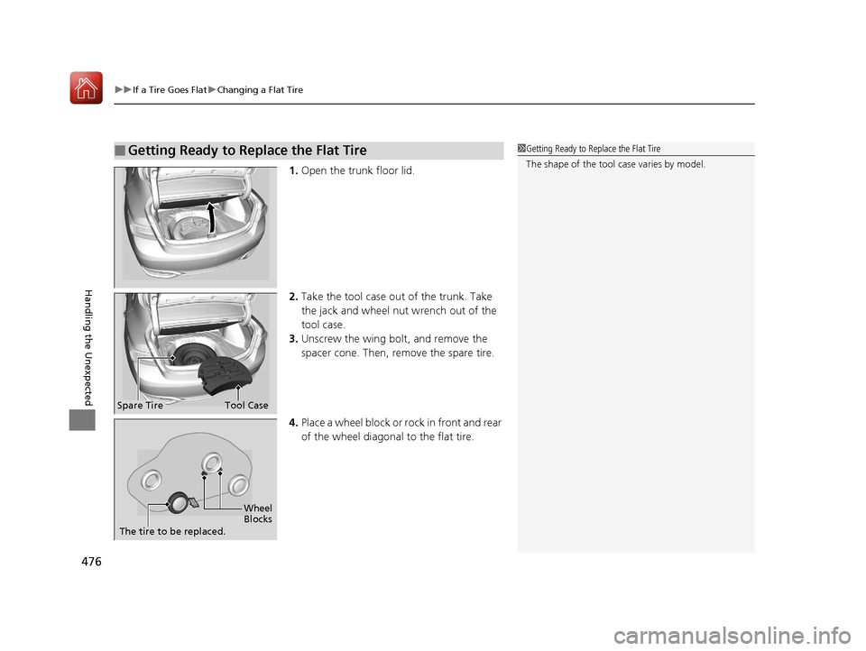 Acura ILX 2017  Owners Manual uuIf a Tire Goes Flat uChanging a Flat Tire
476
Handling the Unexpected
1. Open the trunk floor lid.
2. Take the tool case out of the trunk. Take 
the jack and wheel nut wrench out of the 
tool case.
