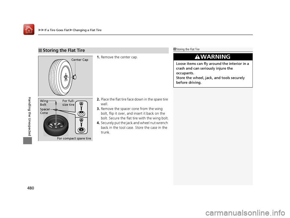 Acura ILX 2017 User Guide uuIf a Tire Goes Flat uChanging a Flat Tire
480
Handling the Unexpected
1. Remove the center cap.
2. Place the flat tire face down in the spare tire 
well.
3. Remove the spacer  cone from the wing 
bo