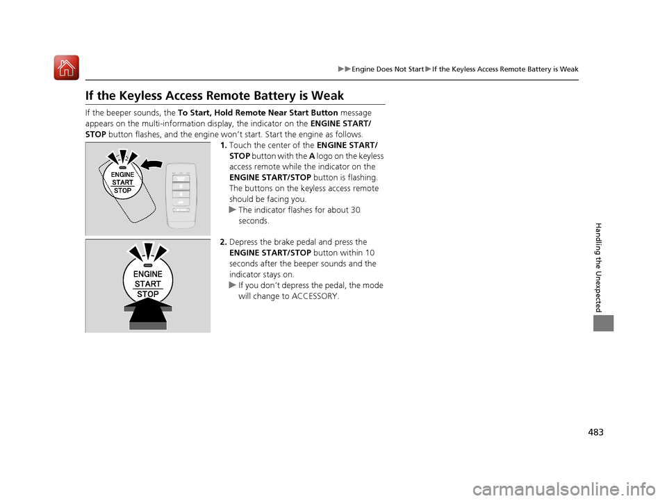 Acura ILX 2017 Service Manual 483
uuEngine Does Not Start uIf the Keyless Access Remote Battery is Weak
Handling the Unexpected
If the Keyless Access Re mote Battery is Weak
If the beeper sounds, the To Start, Hold Remote Near Sta Acura ILX 2017 Service Manual 483
uuEngine Does Not Start uIf the Keyless Access Remote Battery is Weak
Handling the Unexpected
If the Keyless Access Re mote Battery is Weak
If the beeper sounds, the To Start, Hold Remote Near Sta