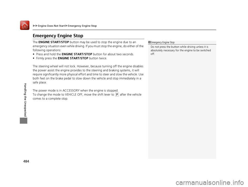 Acura ILX 2017 Manual Online 484
uuEngine Does Not Start uEmergency Engine Stop
Handling the Unexpected
Emergency Engine Stop
The ENGINE START/STOP button may be used to st op the engine due to an
emergency situation even whil Acura ILX 2017 Manual Online 484
uuEngine Does Not Start uEmergency Engine Stop
Handling the Unexpected
Emergency Engine Stop
The ENGINE START/STOP button may be used to st op the engine due to an
emergency situation even whil