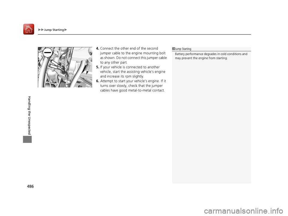 Acura ILX 2017  Owners Manual uuJump Starting u
486
Handling the Unexpected
4.Connect the other end of the second 
jumper cable to the engine mounting bolt 
as shown. Do not conn ect this jumper cable 
to any other part.
5. If you