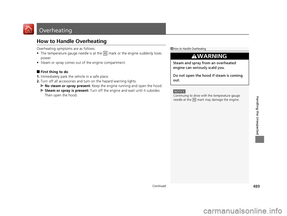 Acura ILX 2017 Owners Manual 489Continued
Handling the Unexpected
Overheating
How to Handle Overheating
Overheating symptoms are as follows:
•The temperature gauge needle is at the mark or the engine suddenly loses
power.
Acura ILX 2017 Owners Manual 489Continued
Handling the Unexpected
Overheating
How to Handle Overheating
Overheating symptoms are as follows:
•The temperature gauge needle is at the mark or the engine suddenly loses
power.