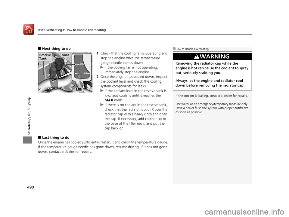 Acura ILX 2017  Owners Manual uuOverheating uHow to Handle Overheating
490
Handling the Unexpected
■Next thing to do
1.Check that the cooling fan is operating and 
stop the engine once the temperature 
gauge needle comes down.
u