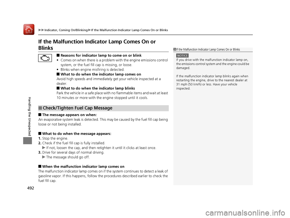 Acura ILX 2017  Owners Manual 492
uuIndicator, Coming On/Blinking uIf the Malfunction Indicato r Lamp Comes On or Blinks
Handling the Unexpected
If the Malfunction Indicator Lamp Comes On or 
Blinks
■Reasons for indicator lamp t