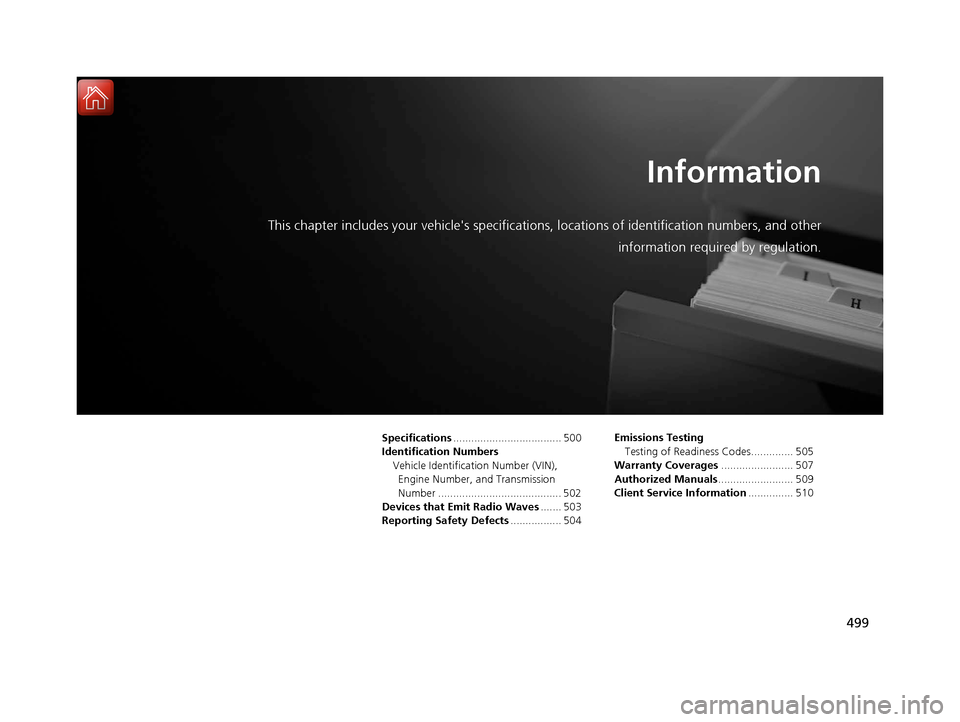 Acura ILX 2017 Owners Manual 499
Information
This chapter includes your vehicles specifications, locations of identification numbers, and other
information required by regulation.
Specifications.................................. Acura ILX 2017 Owners Manual 499
Information
This chapter includes your vehicles specifications, locations of identification numbers, and other
information required by regulation.
Specifications..................................