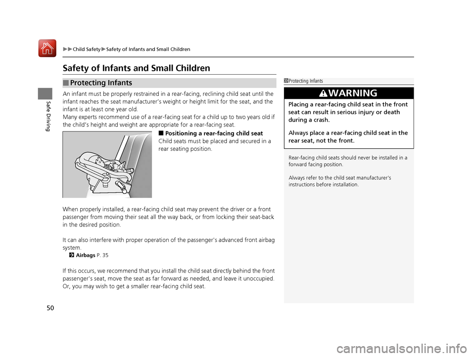 Acura ILX 2017 User Guide 50
uuChild Safety uSafety of Infants and Small Children
Safe Driving
Safety of Infants  and Small Children
An infant must be properly restrained in  a rear-facing, reclining child seat until the 
infa