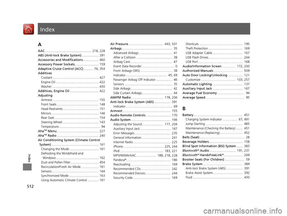 Acura ILX 2017  Owners Manual Index
512
Index
Index
A
AAC....................................................  218, 228
ABS (Anti-lock Brake System) ................... 391
Accessories and Modifications ................. 460
Acces