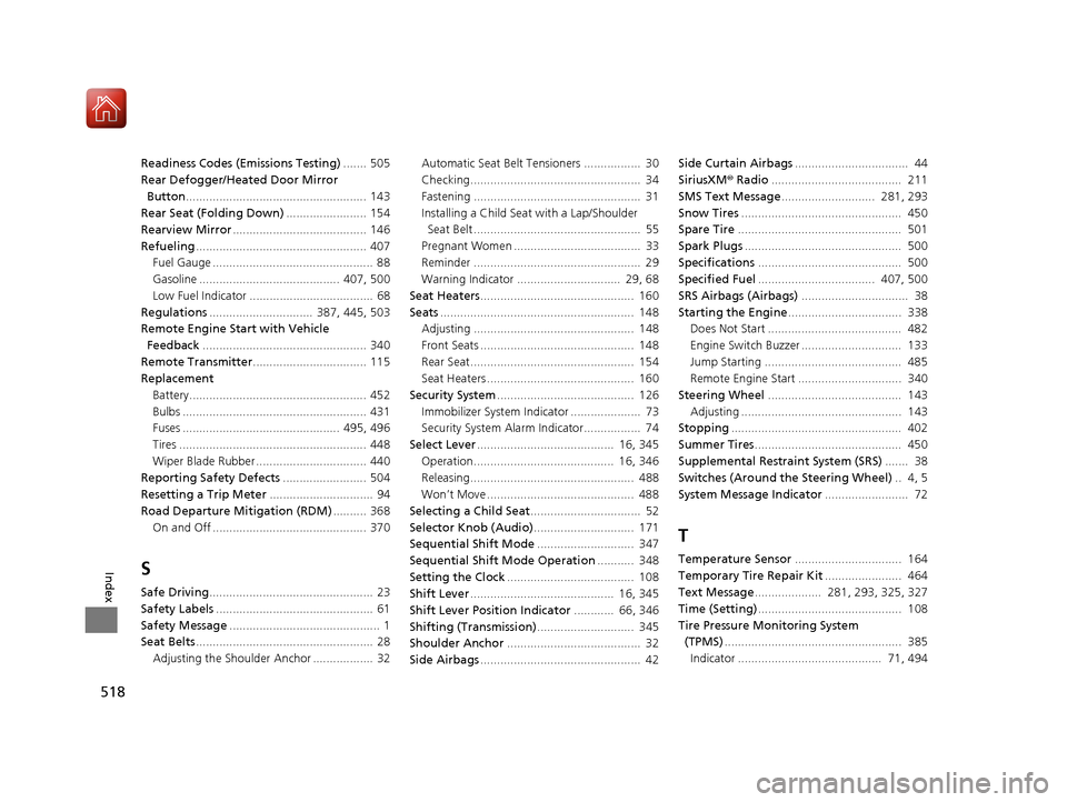 Acura ILX 2017 Manual PDF 518
Index
Readiness Codes (Emissions Testing)....... 505
Rear Defogger/Heated Door Mirror 
Button ...................................................... 143
Rear Seat (Folding Down) ..................