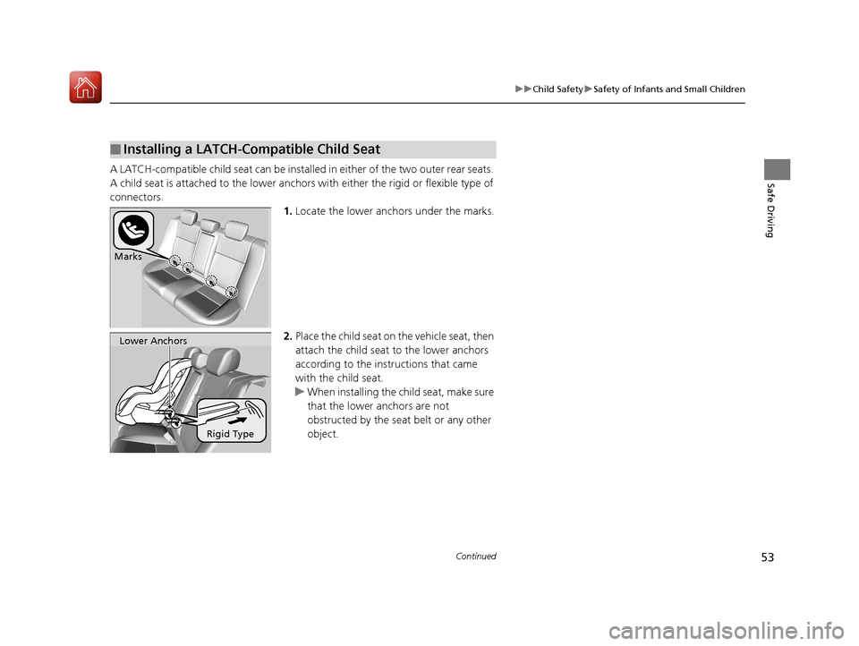 Acura ILX 2017 Owners Guide 53
uuChild Safety uSafety of Infants and Small Children
Continued
Safe DrivingA LATCH-compatible child seat can be installe d in either of the two outer rear seats. 
A child seat is attached to th e l