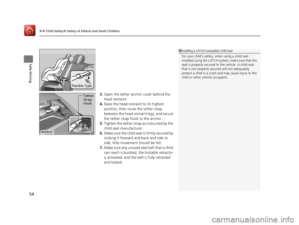 Acura ILX 2017 Owners Guide uuChild Safety uSafety of Infants and Small Children
54
Safe Driving
3. Open the tether anchor cover behind the 
head restraint.
4. Raise the head restraint to its highest 
position, then rout e the t