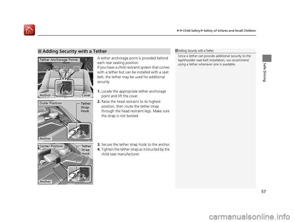 Acura ILX 2017 Workshop Manual 57
uuChild Safety uSafety of Infants and Small Children
Safe DrivingA tether anchorage point is provided behind
each rear seating position.
If you have a child restraint system that comes
with a tet Acura ILX 2017 Workshop Manual 57
uuChild Safety uSafety of Infants and Small Children
Safe DrivingA tether anchorage point is provided behind
each rear seating position.
If you have a child restraint system that comes
with a tet