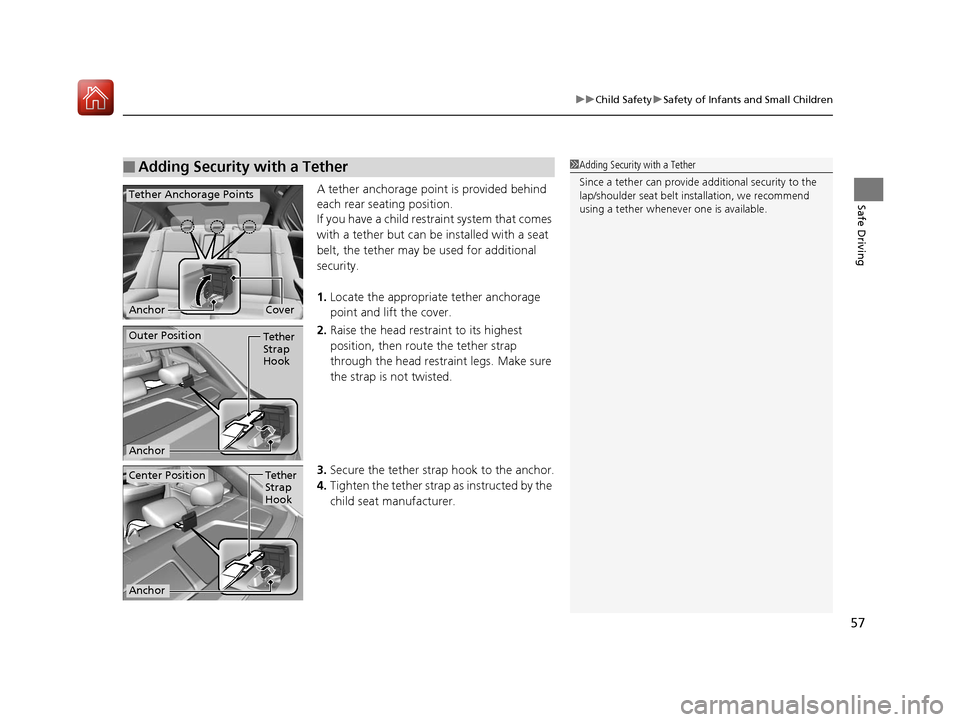 Acura ILX 2017  Owners Manual 57
uuChild Safety uSafety of Infants and Small Children
Safe DrivingA tether anchorage point is provided behind 
each rear seating position.
If you have a child restraint system that comes 
with a tet
