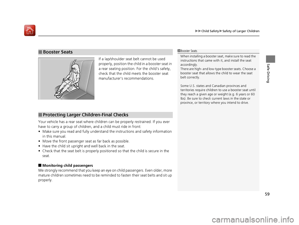 Acura ILX 2017 Workshop Manual 59
uuChild Safety uSafety of Larger Children
Safe DrivingIf a lap/shoulder seat belt cannot be used
properly, position the child in a booster seat in
a rear seating position. For the childs safety Acura ILX 2017 Workshop Manual 59
uuChild Safety uSafety of Larger Children
Safe DrivingIf a lap/shoulder seat belt cannot be used
properly, position the child in a booster seat in
a rear seating position. For the childs safety