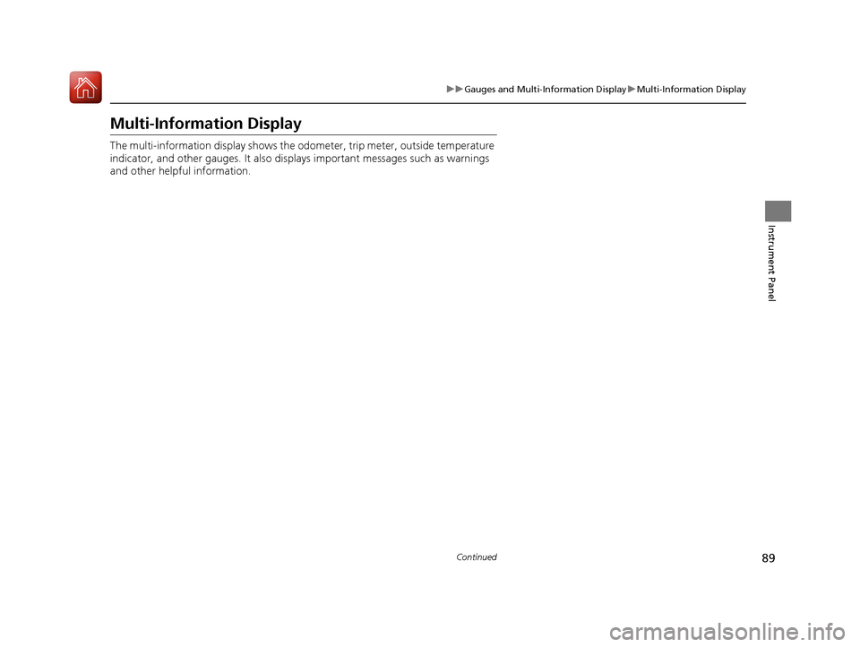 Acura ILX 2017 Manual Online 89
uuGauges and Multi-Information Display uMulti-Information Display
Continued
Instrument Panel
Multi-Information Display
The multi-information displa y shows the odometer, trip meter, outside tempera Acura ILX 2017 Manual Online 89
uuGauges and Multi-Information Display uMulti-Information Display
Continued
Instrument Panel
Multi-Information Display
The multi-information displa y shows the odometer, trip meter, outside tempera