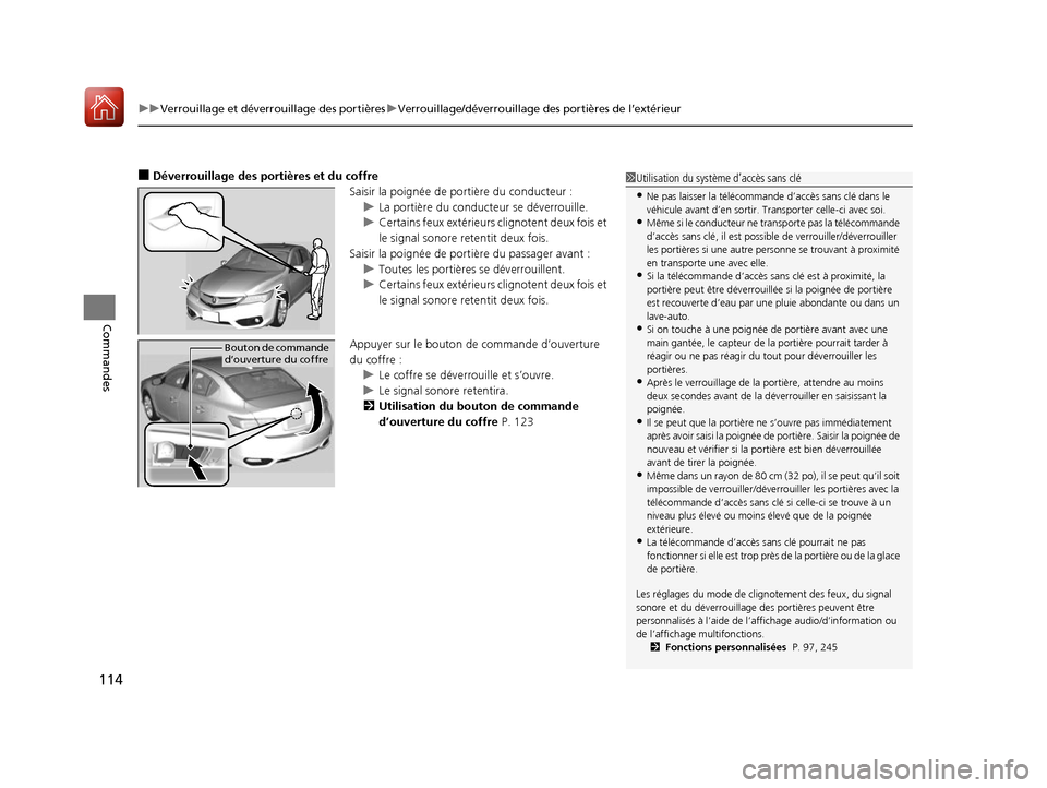 Acura ILX 2017  Manuel du propriétaire (in French) uuVerrouillage et déverrouillage des portières uVerrouillage/déverrouillage des portières de l’extérieur
114
Commandes
■Déverrouillage des portières et du coffre
Saisir la poignée de porti