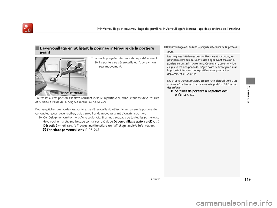 Acura ILX 2017  Manuel du propriétaire (in French) à suivre119
uuVerrouillage et déverr ouillage des portièresuVerrouillage/déverrouillage  des portières de l’intérieur
Commandes
Tirer sur la poignée intérieure de la portière avant.
u La po