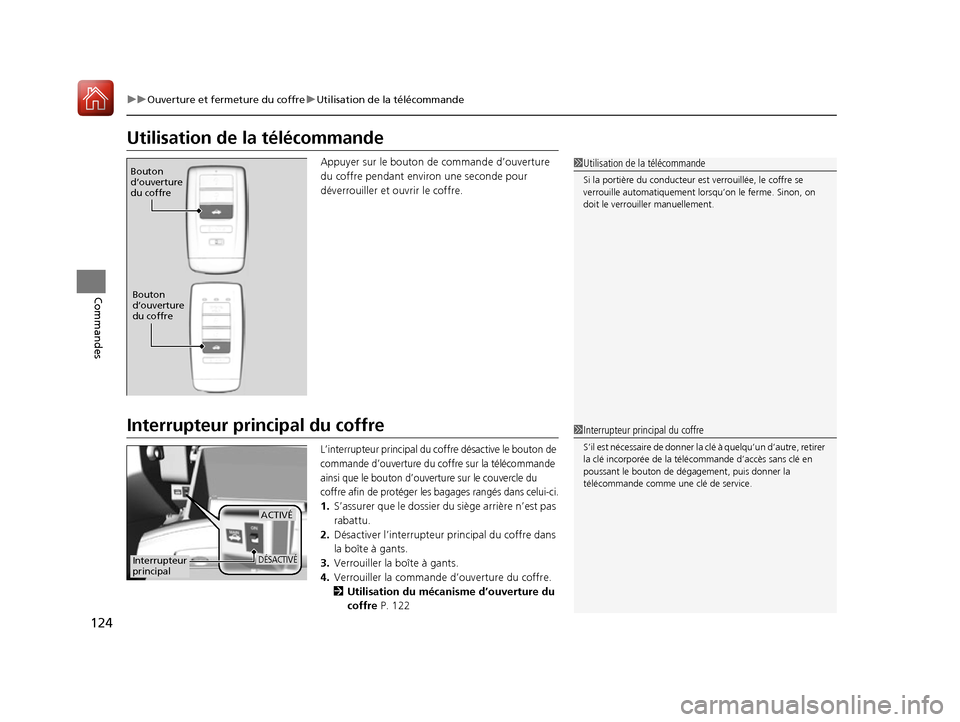 Acura ILX 2017  Manuel du propriétaire (in French) 124
uuOuverture et fermeture du coffre uUtilisation de la télécommande
Commandes
Utilisation de la télécommande
Appuyer sur le bouton de commande d’ouverture 
du coffre pendant environ une secon