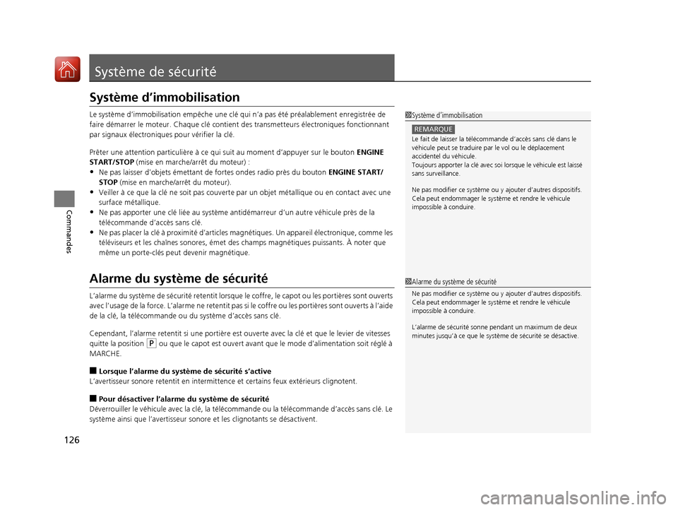 Acura ILX 2017  Manuel du propriétaire (in French) 126
Commandes
Système de sécurité
Système d’immobilisation
Le système d’immobilisation empêche une clé qui n’a pas été préalablement enregistrée de 
faire démarrer le moteur. Chaq ue