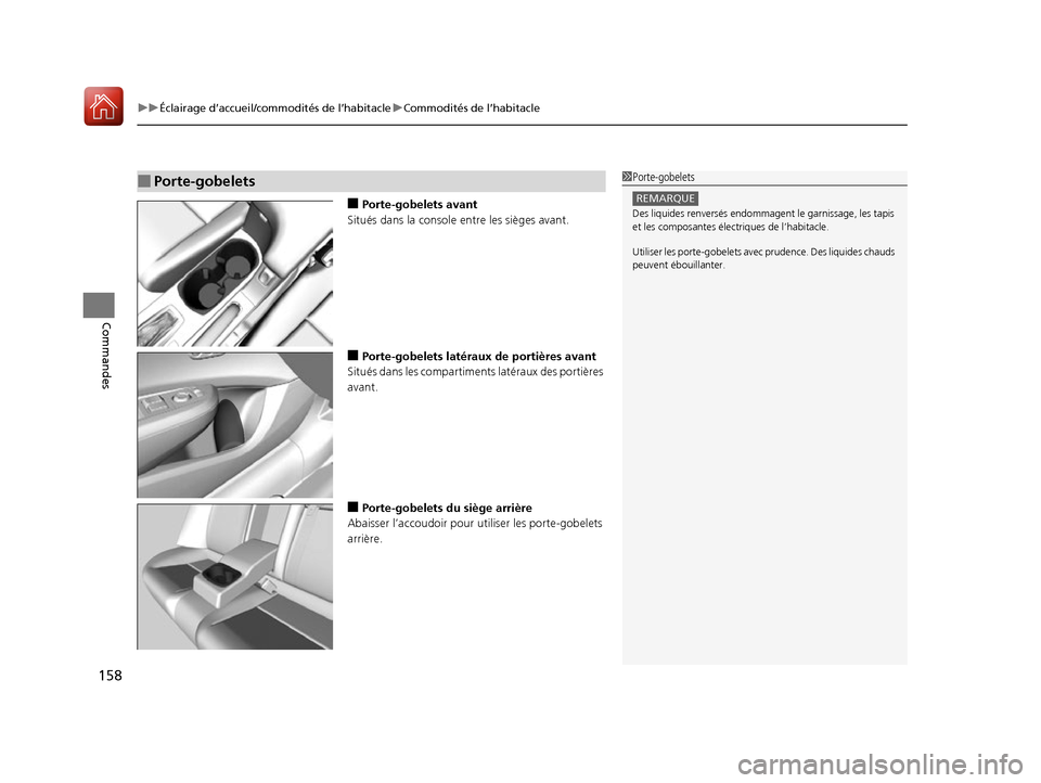 Acura ILX 2017 Manuel du propriétaire (in French) uuÉclairage d’accueil/commodités de l’habitacle uCommodités de l’habitacle
158
Commandes
■Porte-gobelets avant
Situés dans la console entre les sièges avant.
■Porte-gobelets latéraux d Acura ILX 2017 Manuel du propriétaire (in French) uuÉclairage d’accueil/commodités de l’habitacle uCommodités de l’habitacle
158
Commandes
■Porte-gobelets avant
Situés dans la console entre les sièges avant.
■Porte-gobelets latéraux d