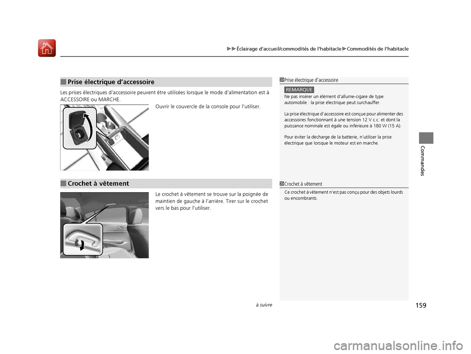 Acura ILX 2017  Manuel du propriétaire (in French) à suivre159
uuÉclairage d’accueil/commodités de l’habitacle uCommodités de l’habitacle
Commandes
Les prises électriques d’accessoire peuvent être utilisées lorsque le mode d’alimentat