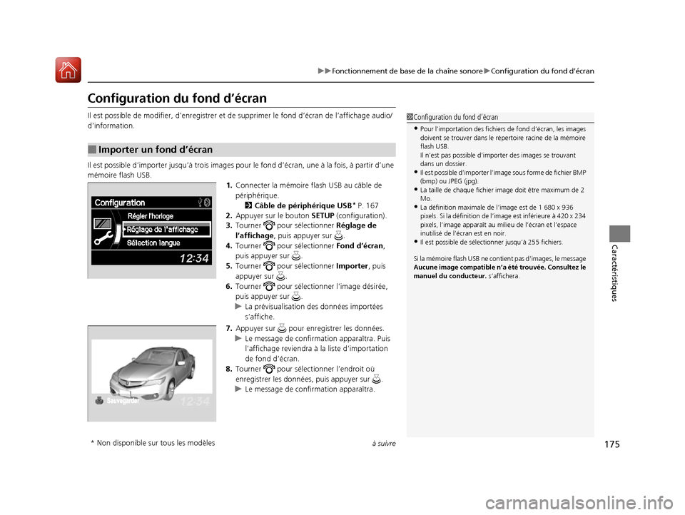 Acura ILX 2017  Manuel du propriétaire (in French) 175
uuFonctionnement de base de la chaîne sonore uConfiguration du fond d’écran
à suivre
Caractéristiques
Configuration du fond d’écran
Il est possible de modifi er, d’enregistrer et de sup