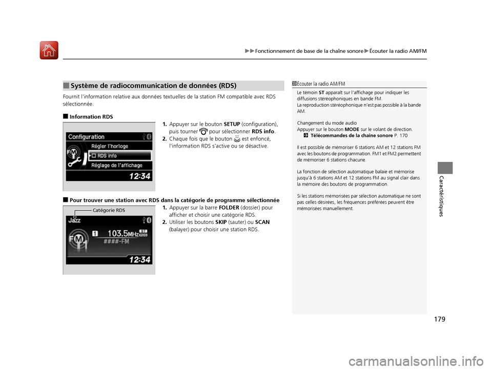 Acura ILX 2017  Manuel du propriétaire (in French) 179
uuFonctionnement de base de la chaîne sonore uÉcouter la radio AM/FM
Caractéristiques
Fournit l’information re lative aux données textuelles de la station FM compatible avec RDS 
sélectionn