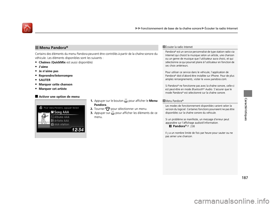 Acura ILX 2017  Manuel du propriétaire (in French) 187
uuFonctionnement de base de la chaîne sonore uÉcouter la radio Internet
Caractéristiques
Certains des éléments du menu Pa ndora peuvent être contrôlés à partir de la chaîne sonore du 
v�