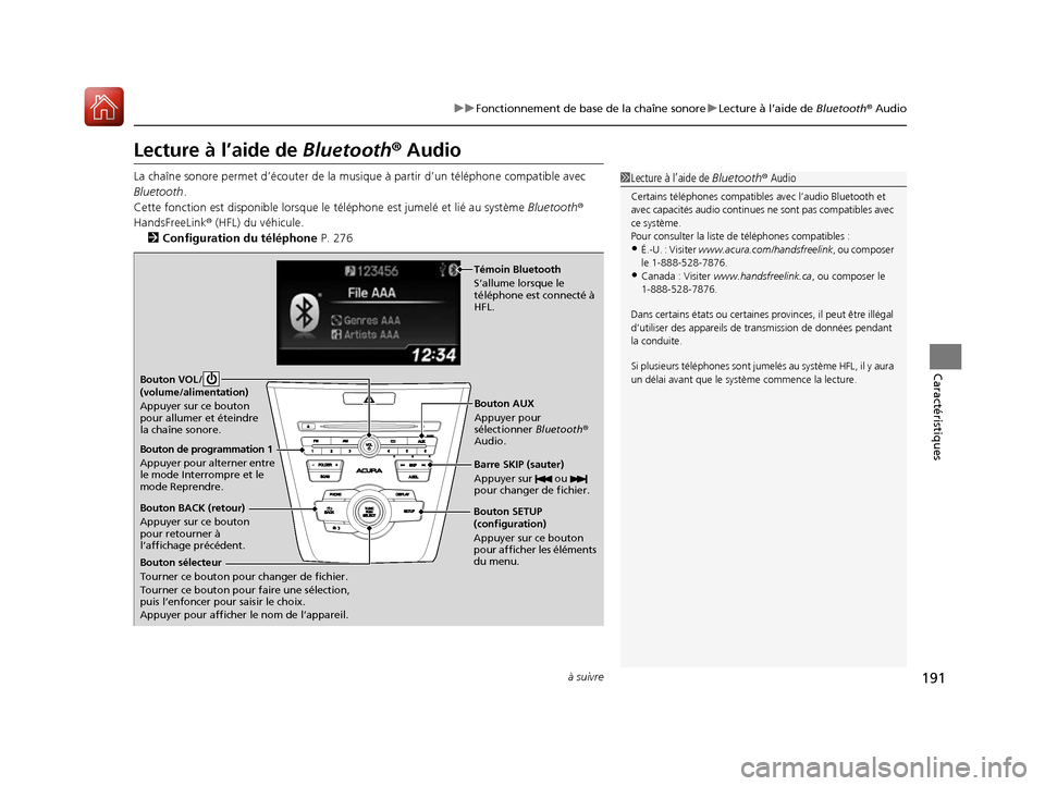 Acura ILX 2017  Manuel du propriétaire (in French) 191
uuFonctionnement de base de la chaîne sonore uLecture à l’aide de  Bluetooth® Audio
à suivre
Caractéristiques
Lecture à l’aide de  Bluetooth® Audio
La chaîne sonore permet d’éc oute
