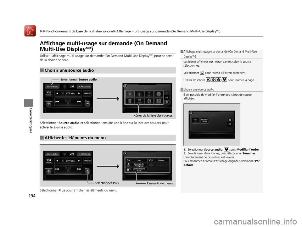 Acura ILX 2017  Manuel du propriétaire (in French) 194
uuFonctionnement de base de la chaîne sonore uAffichage multi-usage sur demande (On Demand Multi-Use DisplayMD)
Caractéristiques
Affichage multi-usage sur demande (On Demand 
Multi-Use DisplayMD