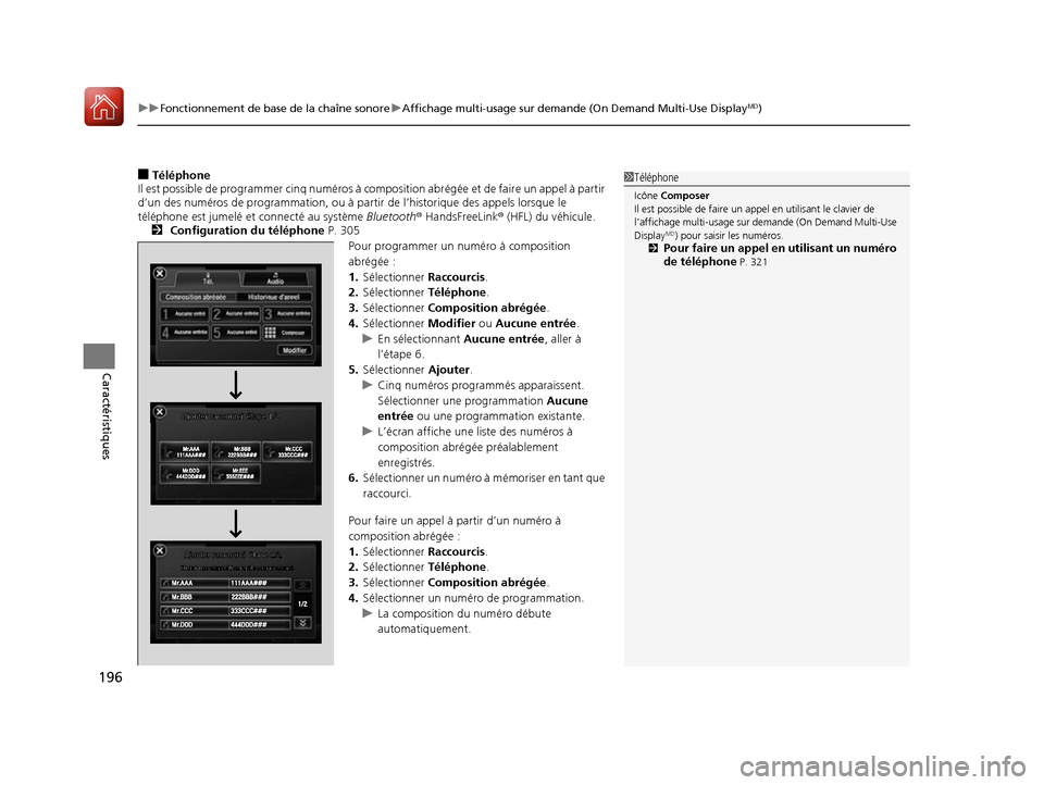 Acura ILX 2017  Manuel du propriétaire (in French) uuFonctionnement de base de la chaîne sonore uAffichage multi-usage sur demande (On Demand Multi-Use DisplayMD)
196
Caractéristiques
■Téléphone
Il est possible de programmer cinq numéros à com