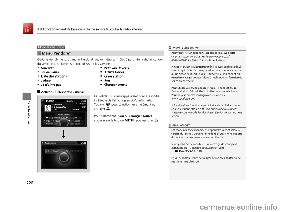 Acura ILX 2017  Manuel du propriétaire (in French) uuFonctionnement de base de la chaîne sonore uÉcouter la radio internet
226
Caractéristiques
Certains des éléments du menu Pandora®  peuvent être contrôlés à partir de la chaîne sonore 
du 