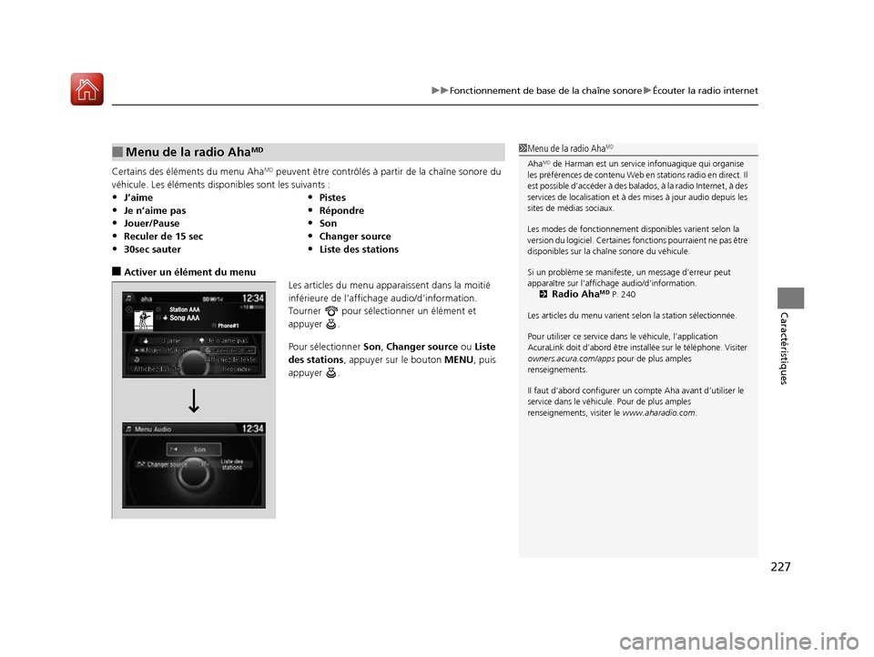 Acura ILX 2017  Manuel du propriétaire (in French) 227
uuFonctionnement de base de la chaîne sonore uÉcouter la radio internet
Caractéristiques
Certains des éléments du menu AhaMD peuvent être contrôlés à pa rtir de la chaîne sonore du 
véh