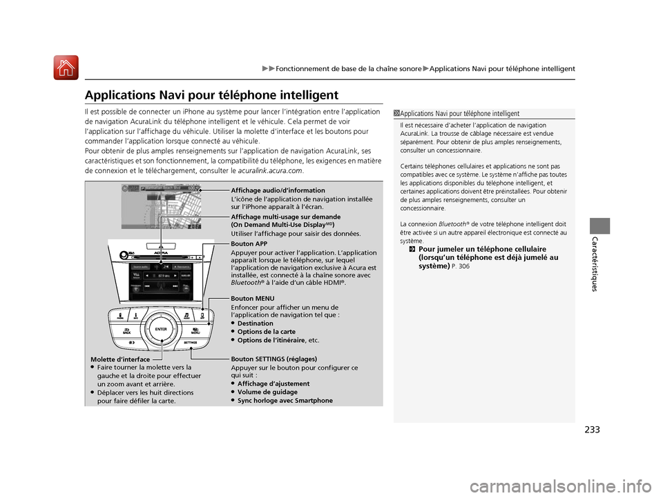 Acura ILX 2017  Manuel du propriétaire (in French) 233
uuFonctionnement de base de la chaîne sonore uApplications Navi pou r téléphone intelligent
Caractéristiques
Applications Navi pour  téléphone intelligent
Il est possible de connecter un  iP