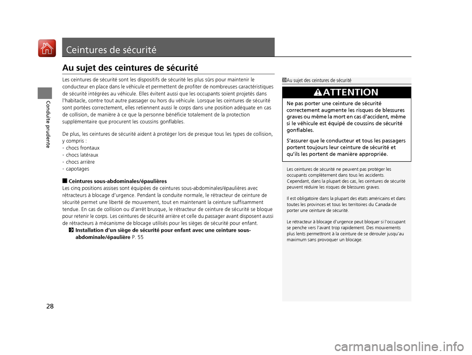 Acura ILX 2017  Manuel du propriétaire (in French) 28
Conduite prudente
Ceintures de sécurité
Au sujet des ceintures de sécurité
Les ceintures de sécurité sont les dispositifs de sécurité les plus sûrs pour maintenir le 
conducteur en place d