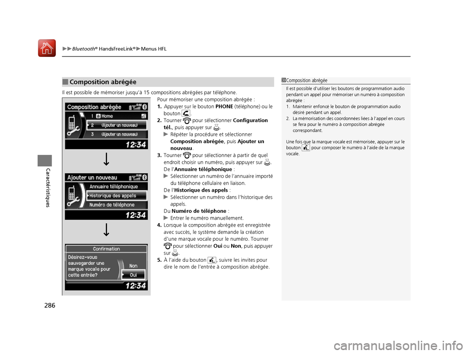Acura ILX 2017 Manuel du propriétaire (in French) uuBluetooth ® HandsFreeLink ®u Menus HFL
286
Caractéristiques
Il est possible de mémori ser jusqu’à 15 compositions abrégées par téléphone.
Pour mémoriser une composition abrégée :
1. A Acura ILX 2017 Manuel du propriétaire (in French) uuBluetooth ® HandsFreeLink ®u Menus HFL
286
Caractéristiques
Il est possible de mémori ser jusqu’à 15 compositions abrégées par téléphone.
Pour mémoriser une composition abrégée :
1. A