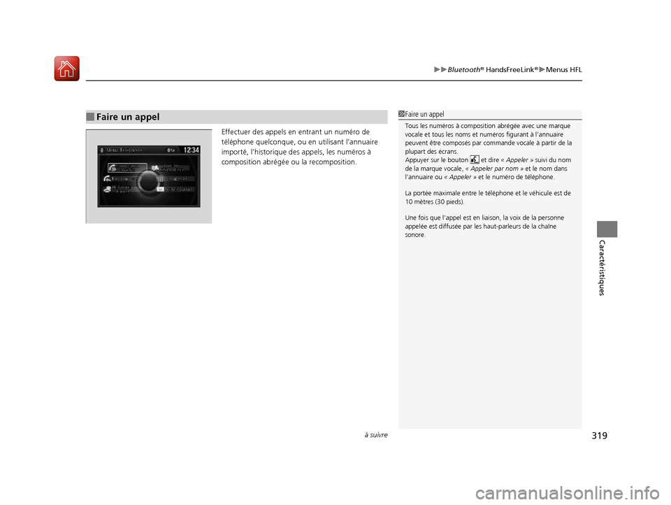 Acura ILX 2017 Manuel du propriétaire (in French) à suivre319
uuBluetooth ® HandsFreeLink ®u Menus HFL
Caractéristiques
Effectuer des appels en entrant un numéro de
téléphone quelconque, ou en utilisant l’annuaire
importé, l’historiqu Acura ILX 2017 Manuel du propriétaire (in French) à suivre319
uuBluetooth ® HandsFreeLink ®u Menus HFL
Caractéristiques
Effectuer des appels en entrant un numéro de
téléphone quelconque, ou en utilisant l’annuaire
importé, l’historiqu