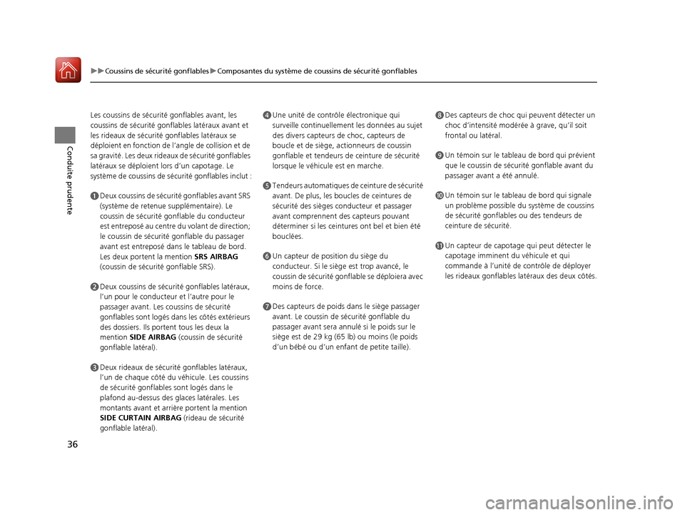 Acura ILX 2017 Manuel du propriétaire (in French) 36
uuCoussins de sécurité gonflables uComposantes du système de coussins de sécurité gonflables
Conduite prudente
Les coussins de sécurité gonflables avant, les
coussins de sécurité gonfla Acura ILX 2017 Manuel du propriétaire (in French) 36
uuCoussins de sécurité gonflables uComposantes du système de coussins de sécurité gonflables
Conduite prudente
Les coussins de sécurité gonflables avant, les
coussins de sécurité gonfla